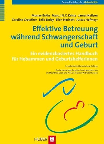 Effektive Betreuung während Schwangerschaft und Geburt: Ein evidenzbasiertes Handbuch für Hebammen und GeburtshelferInnen von Hogrefe AG